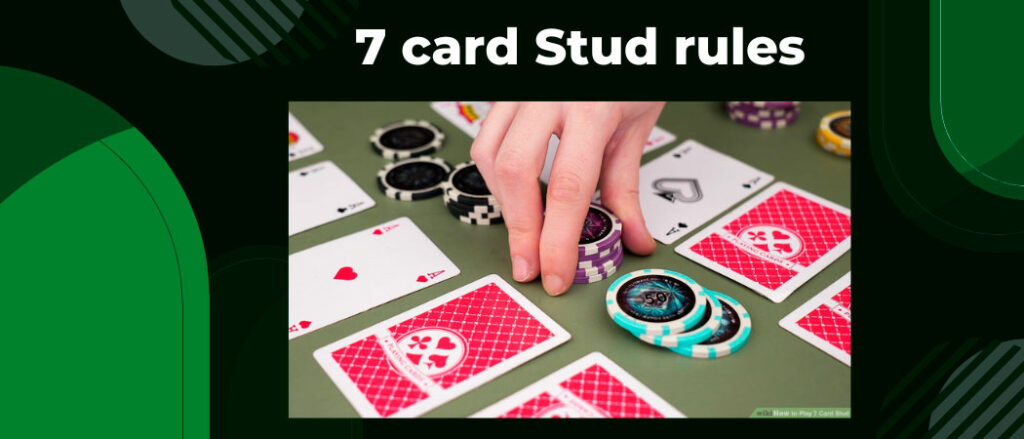 The basic rules of 7 card Stud